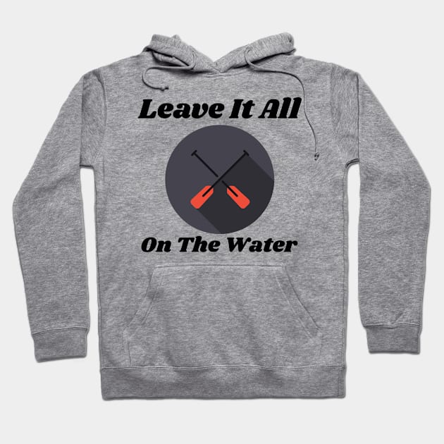 Leave It All On The Water Motivational Rowing Hoodie by ThreadSupreme